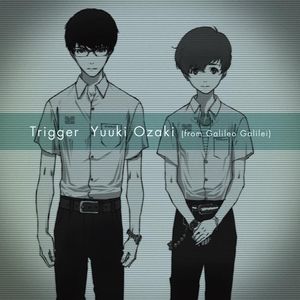Yuuki Ozaki (from Galileo Galilei) - Zankyou no Terror OP - Trigger [MP3]