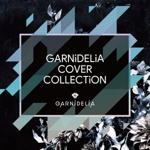 [Album] GARNiDELiA - GARNiDELiA COVER COLLECTiON [FLAC / 24bit Lossless / WEB] [2023.03.22]