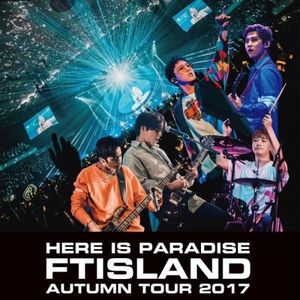[Album] FTISLAND (FT아일랜드) - Live - 2017 Autumn Tour -Here is Paradise- [FLAC / 24bit Lossless / WEB] [2020.09.01]