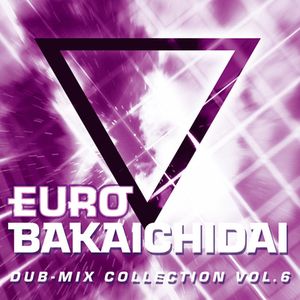 [エアコミケ2] Eurobeat Union - EUROBAKA ICHIDAI DUB-MIX COLLECTION VOL.6 (2020) [CD FLAC/320k]