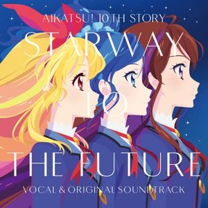[Album] 劇場版『アイカツ! 10th STORY ～未来へのSTARWAY～』ボーカル&オリジナルサウンドトラック / Aikatsu! 10th STORY ~Mirai e no STARWAY~ Vocal & Original Soundtrack (2023.02.15/MP3+F