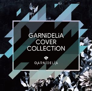 [Album] GARNiDELiA - COVER COLLECTiON GARNiDELiA (2023.03.22/MP3+Hi-Res FLAC/RAR)