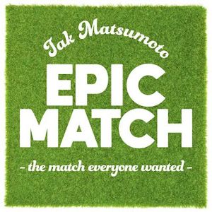 [Single] 松本孝弘 / Tak Matsumoto - EPIC MATCH ～ the match everyone wanted ～(2023.07.26/MP3/RAR)