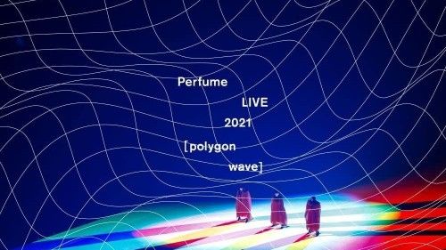 [MUSIC VIDEO] Perfume - Perfume LIVE 2021 [polygon wave] (2022.12.24) (BDISO)