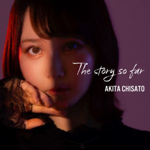 [Single] 秋田知里 / Akita Chisato - The story so far (2023.02.14/MP3+Flac/RAR)