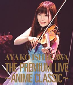 [MUSIC VIDEO] 石川綾子 - THE PREMIUM LIVE~ANIME CLASSIC~ (2016.04.27/MKV/5.52GB)