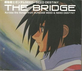 Mobile Suit Gundam SEED SEED DESTINY BEST THE BRIDGE Across the Songs from GUNDAM SEED SEED DESTINY