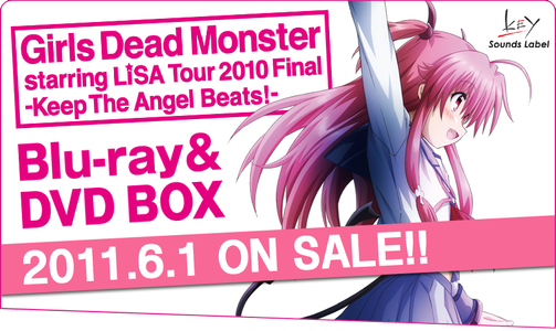 [DVD rip] Girls Dead Monster starring LiSA Tour 2010 Final -Keep the Angel Beats!-