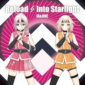 [Vocaloid] IA & ONE - Reload / Into Starlight