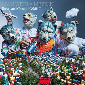[Album] MAN WITH A MISSION - Break and Cross the Walls II (2022.05.25/Flac/RAR)