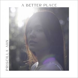 [Album] Priscilla Ahn (プリシラ・アーン) - A BETTER PLACE [FLAC / WEB] [2023.05.24]
