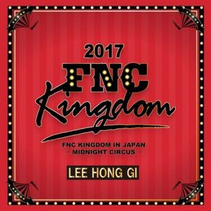[Single] Lee Hong Gi (이홍기)- Live 2017 FNC KINGDOM -MIDNIGHT CIRCUS- [FLAC / 24bit Lossless / WEB] [2020.09.01]
