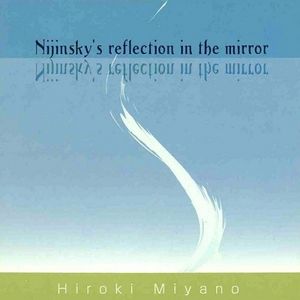 [Album] 宮野弘紀 (Hiroki Miyano) - Nijinsky's reflection in the mirror [FLAC / 24bit Lossless / WEB] [2002.05.26]