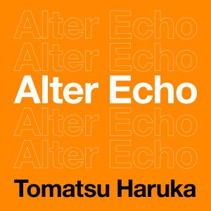[Single] 戸松 遥 / Haruka Tomatsu - Alter Echo (2023.05.15/MP3+Hi-Res FLAC/RAR)