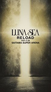 [MUSIC VIDEO] LUNA SEA - RELOAD 2021.3.28 SAITAMA SUPER ARENA (2022.01.19) (BDMV)