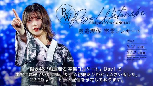 【Webstream】220521 Risa Watanabe Graduation Concert Day 1 - Sakurazaka46 (Zaiko Version)
